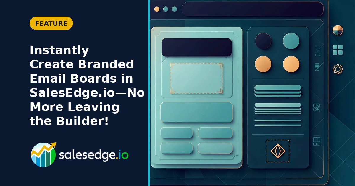 Instantly Create Branded Email Boards in SalesEdge.io—No More Leaving the Builder!