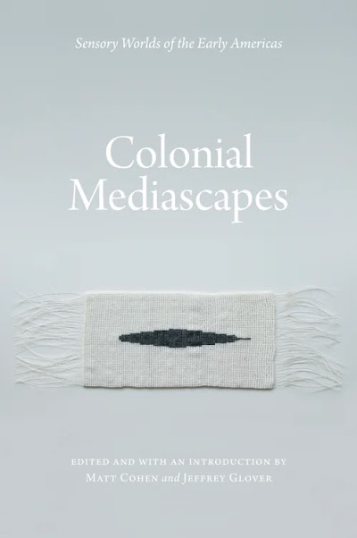 Colonial Mediascapes- Sensory Worlds of the Early Americas