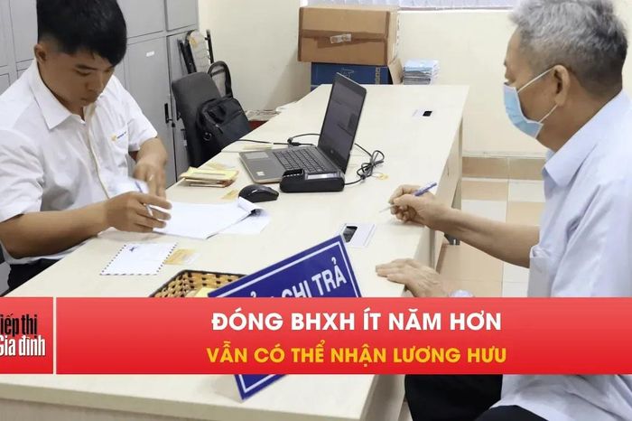Đóng BHXH ít năm hơn vẫn có lương hưu, thực hư ra sao? - Tiếp thị &amp; Gia đình