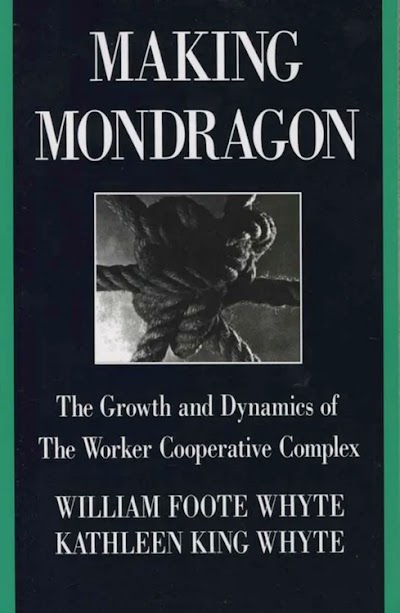 Making Mondragón- The Growth and Dynamics of the Worker Cooperative Complex