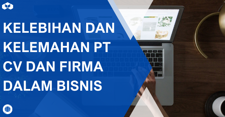 Kelebihan dan Kelemahan PT, CV, dan Firma dalam Bisnis