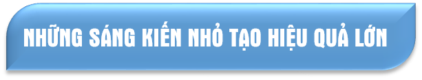 Những sáng kiến nhỏ tạo hiệu quả lớn