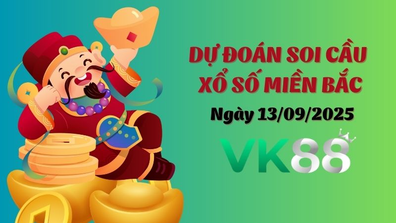 Dự đoán soi cầu xổ số miền Bắc ngày 13/09/2025
