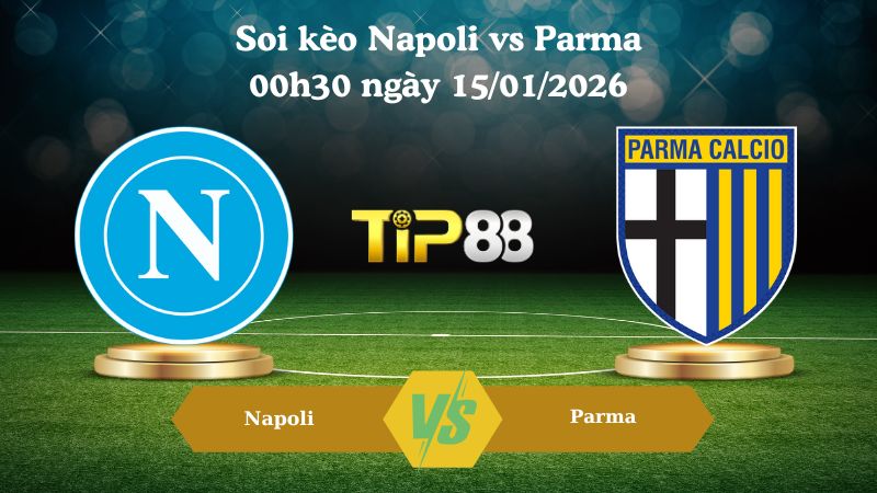 soi kèo Napoli vs Parma 00h30 ngày 15/01/2026