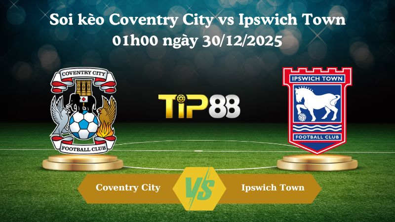 soi kèo Coventry City vs Ipswich Town 01h00 ngày 30/12/2025