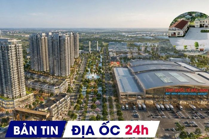 Địa ốc 24H: Xử lý dứt điểm nhà đất dôi dư sau sáp nhập; đại đô thị và chợ quốc tế 31.000 tỷ đồng tìm chủ - Báo Tiền Phong