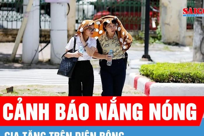 Nắng nóng gay gắt gia tăng trên diện rộng - Báo Sài Gòn Giải Phóng