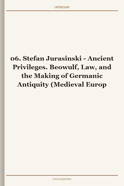 Ancient Privileges. Beowulf, Law, and the Making of Germanic Antiquity (Medieval European Studies, Book 6)