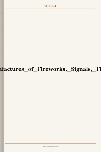 Pyrotechny-A Practical Manual for Manufactures of Fireworks, Signals, Flares and Pyrotechnic Displays-By George W Weingart