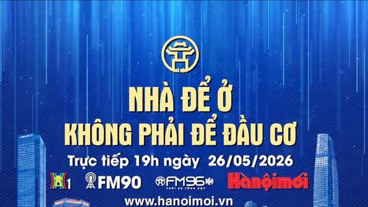 Đón xem Chương trình thời sự ngày 26-5: 'Nhà để ở, không phải để đầu cơ' - Báo Hà Nội Mới