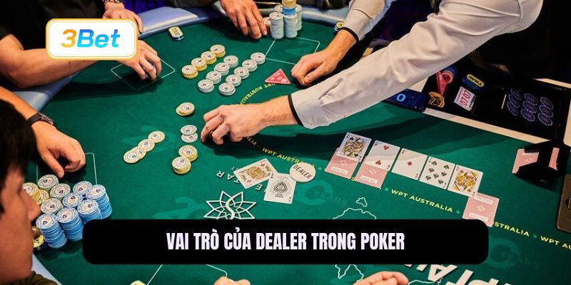 Vai trò của Dealer trong Poker