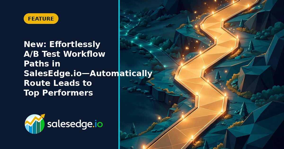 New: Effortlessly A/B Test Workflow Paths in SalesEdge.io—Automatically Route Leads to Top Performers