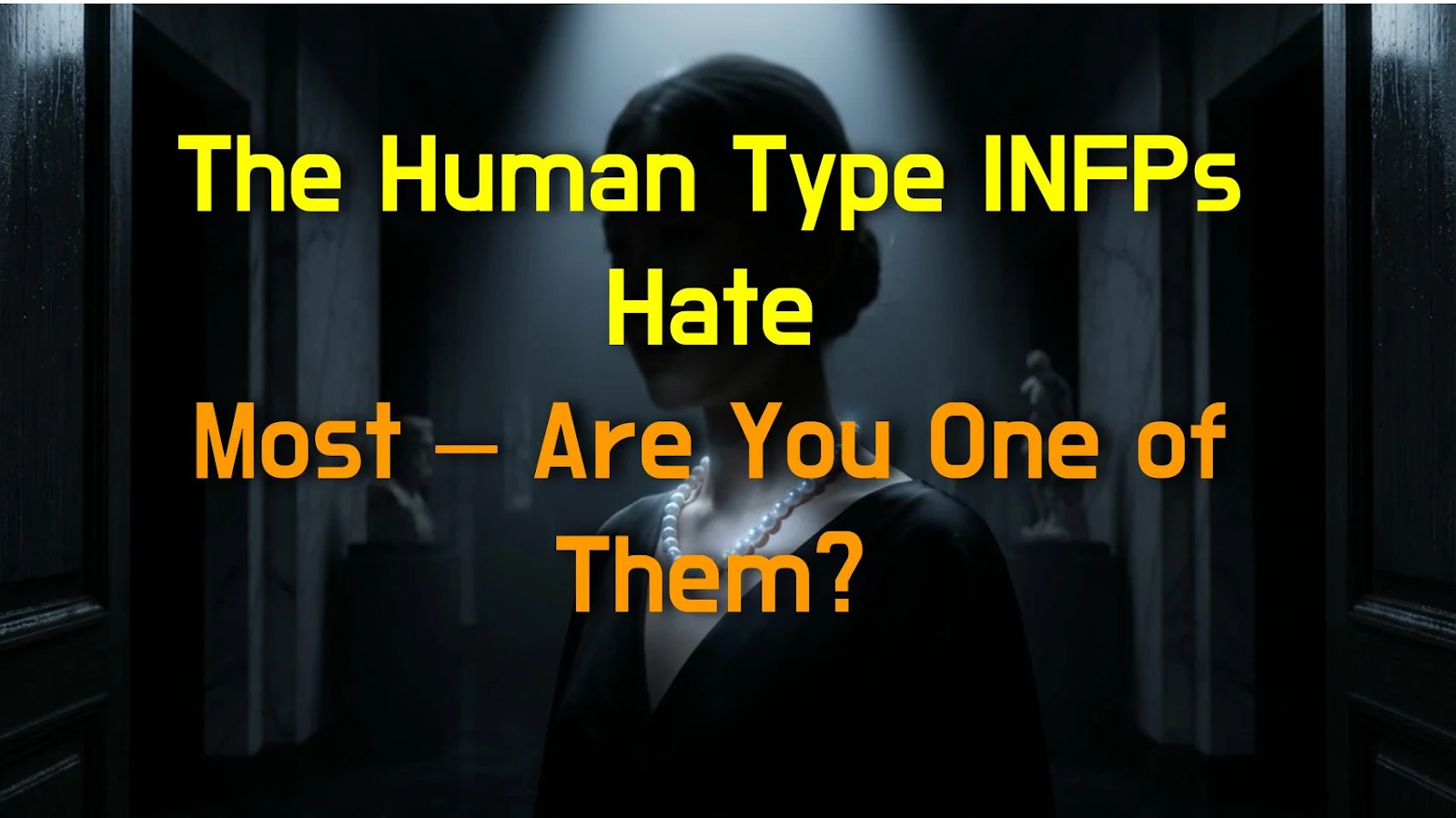 The Human Type INFPs Hate Most – Are You One of Them?