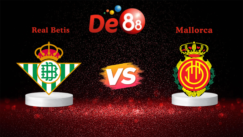 Nhận định soi kèo Real Betis vs Mallorca 03h00 ngày 03/11/2025