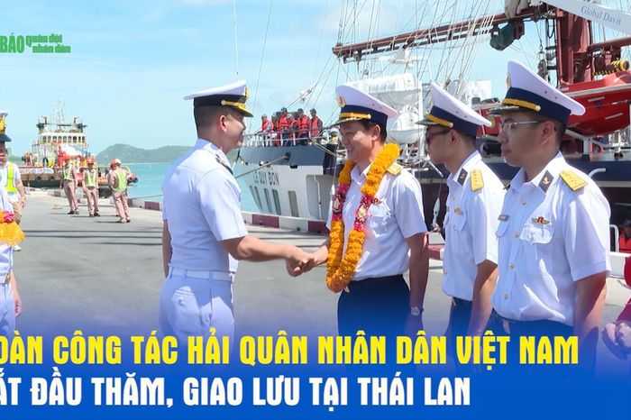 Đoàn công tác Hải quân nhân dân Việt Nam bắt đầu thăm, giao lưu tại Thái Lan - Báo Quân Đội Nhân Dân