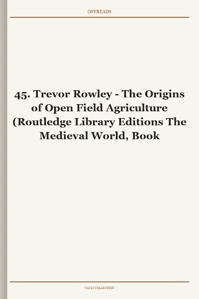 The Origins of Open Field Agriculture (Routledge Library Editions The Medieval World, Book 45)