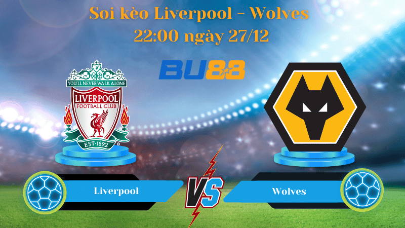 Nhận định bóng đá trận đấu Liverpool - Wolves 