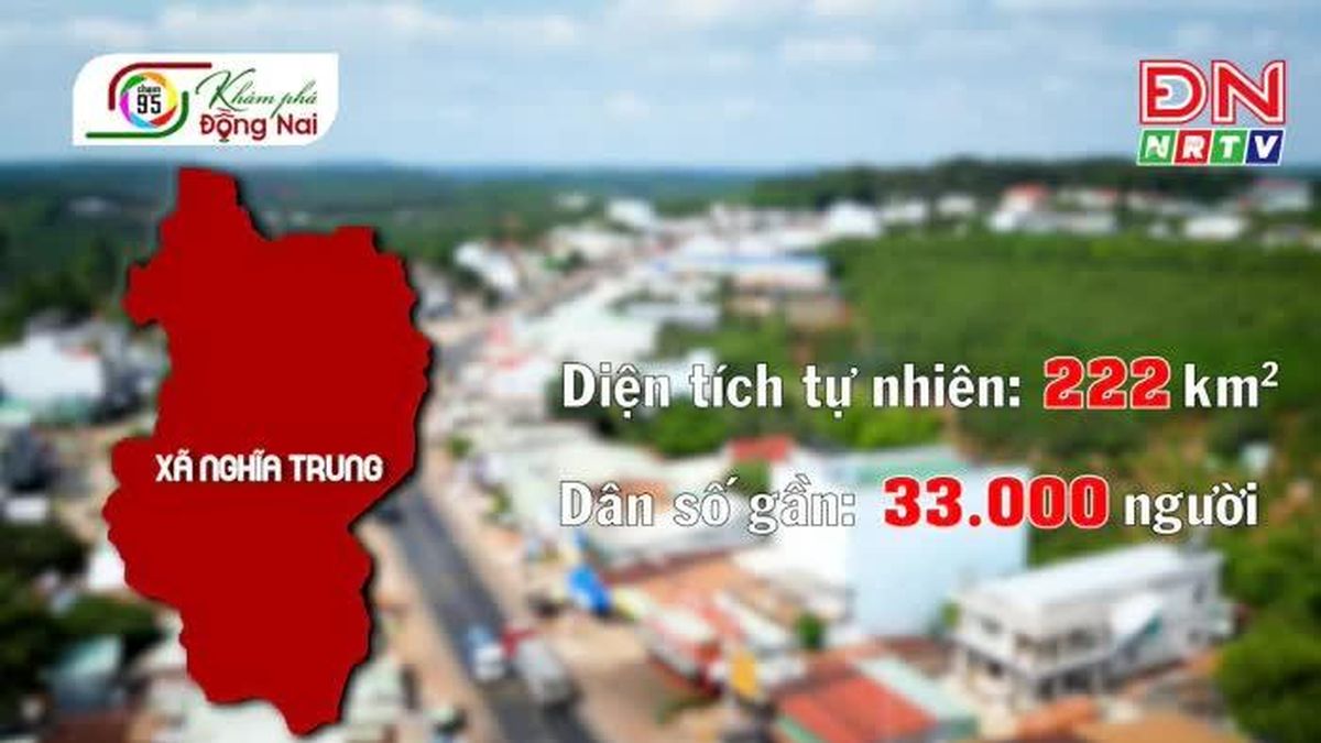 [Video Khám phá Đồng Nai - Chạm 95] Xã Nghĩa Trung - Báo Đồng Nai