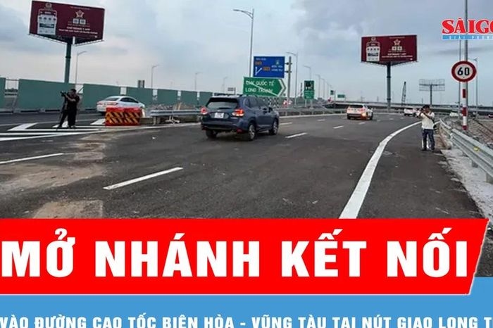 Mở nhánh kết nối vào đường cao tốc Biên Hòa - Vũng Tàu tại nút giao Long Thàn - Báo Sài Gòn Giải Phóng