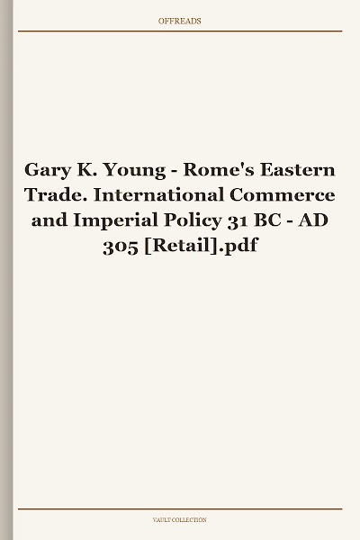 Gary K. Young - Rome's Eastern Trade. International Commerce and Imperial Policy 31 BC - AD 305