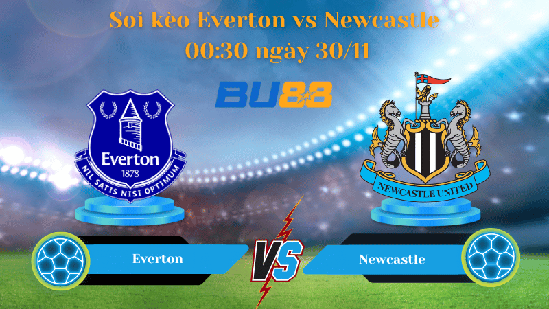 Nhận định bóng đá trận đấu Everton- Newcastle 