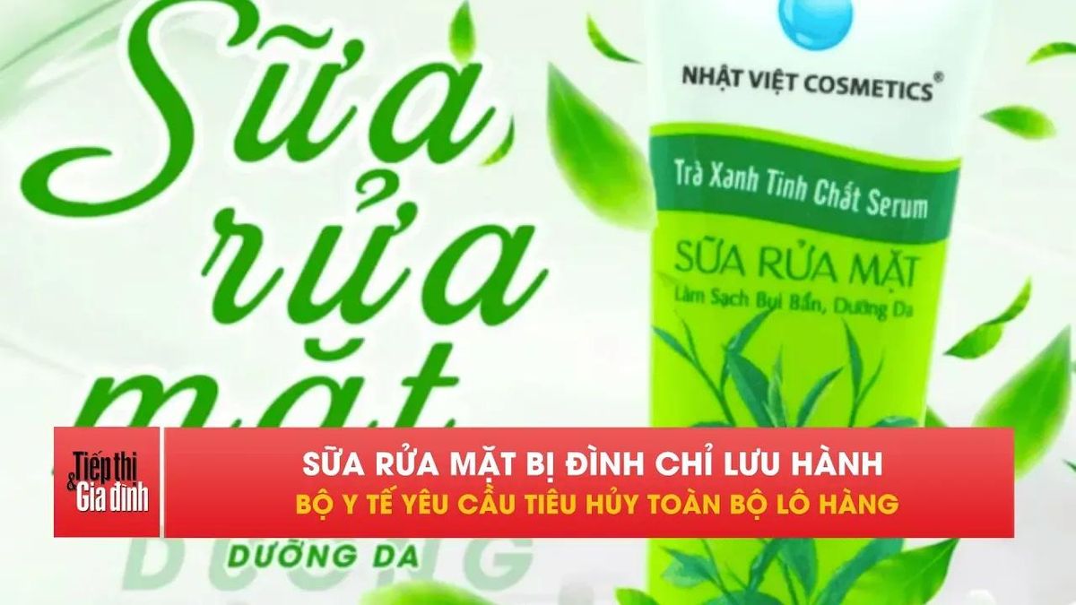 Khẩn cấp thu hồi sữa rửa mặt Nhật Việt Cosmetics trên toàn quốc - Tạp chí Tiếp thị &amp; Gia đình