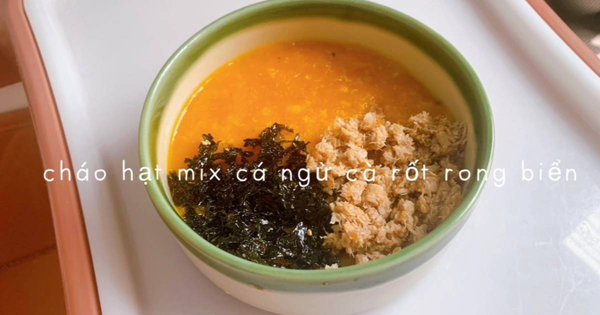 Cháo hạt mix cá ngừ 🐟 cà rốt🥕 rong biển
