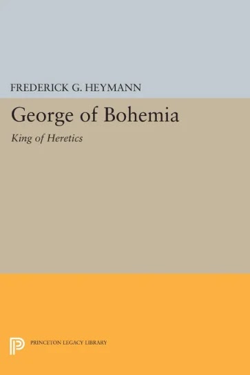 George of Bohemia- King of Heretics