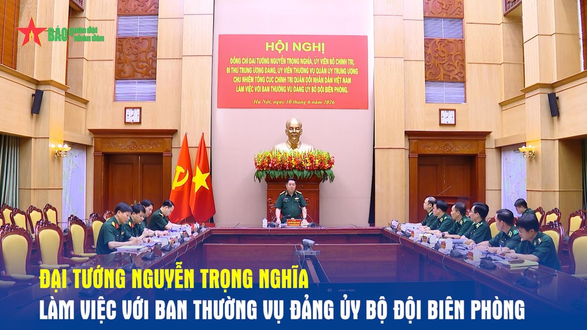 Đại tướng Nguyễn Trọng Nghĩa làm việc với Ban Thường vụ Đảng ủy Bộ đội Biên phòng - Báo Quân Đội Nhân Dân