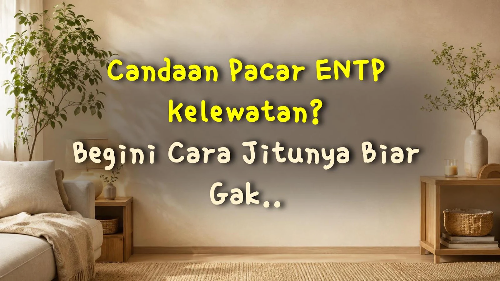 Candaan Pacar ENTP Kelewatan? Begini Cara Jitunya Biar Gak Baper!