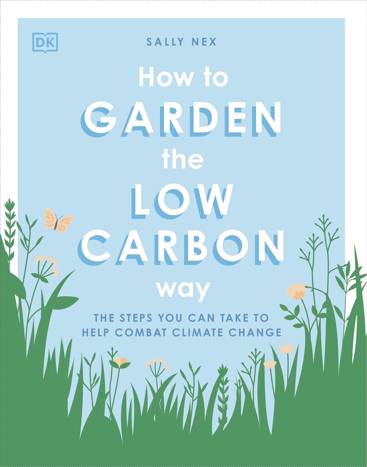 DK – How to Garden the Low Carbon Way: The Steps You Can Take to Help Combat Climate Change *