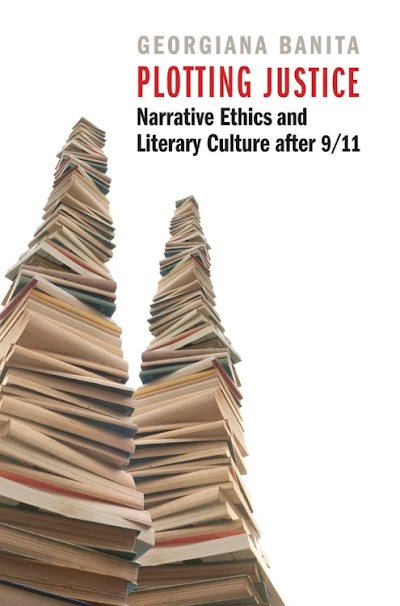 Plotting Justice- Narrative Ethics and Literary Culture after 9-11