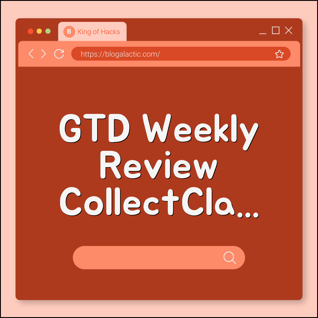 GTD weekly review ritual steps (collect, clarify, review)