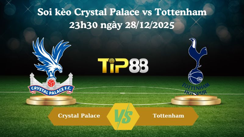 soi kèo Crystal Palace vs Tottenham 23h30 ngày 28/12/2025