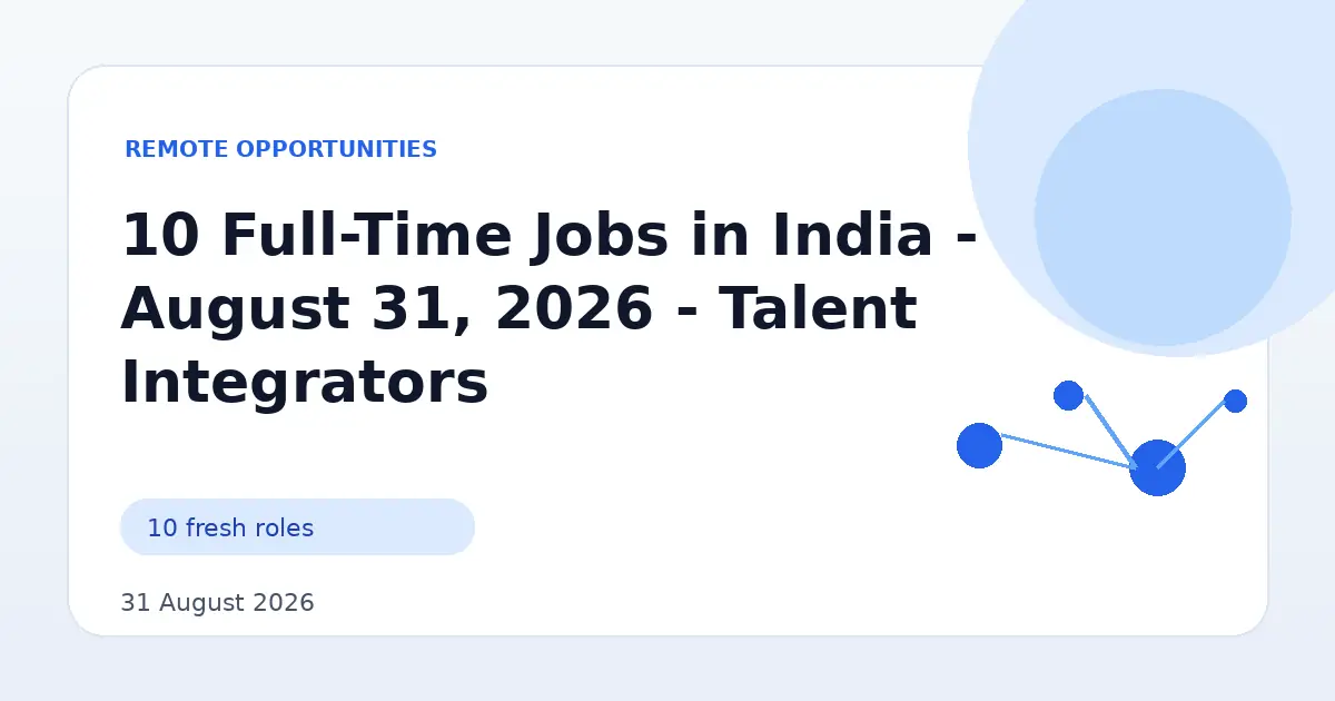 10 Full-Time Jobs in India - August 31, 2026 - Talent Integrators