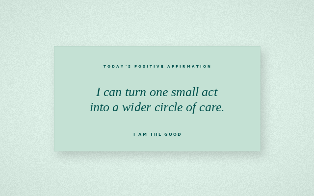 The Good Daily affirmation graphic for 2026-08-10: I can turn one small act into a wider circle of care.