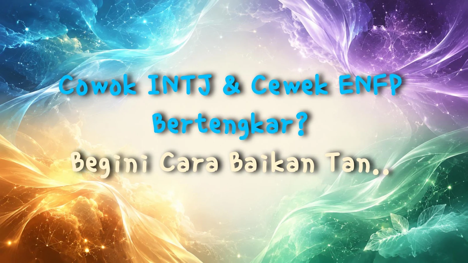 Cowok INTJ & Cewek ENFP Bertengkar? Begini Cara Baikan Tanpa Dikibulin