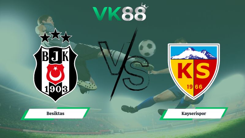 Nhận định soi kèo Besiktas vs Kayserispor 00h00 ngày 20/01/2026