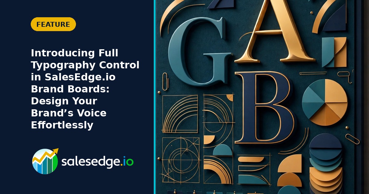 Introducing Full Typography Control in SalesEdge.io Brand Boards: Design Your Brand’s Voice Effortlessly