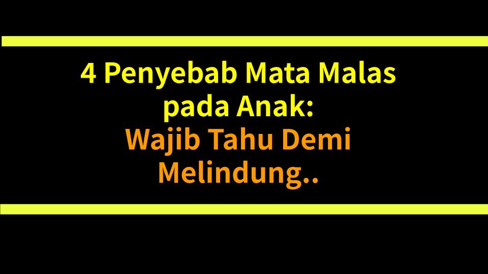 4 Penyebab Mata Malas pada Anak: Wajib Tahu Demi Melindungi Penglihatan Si Kecil