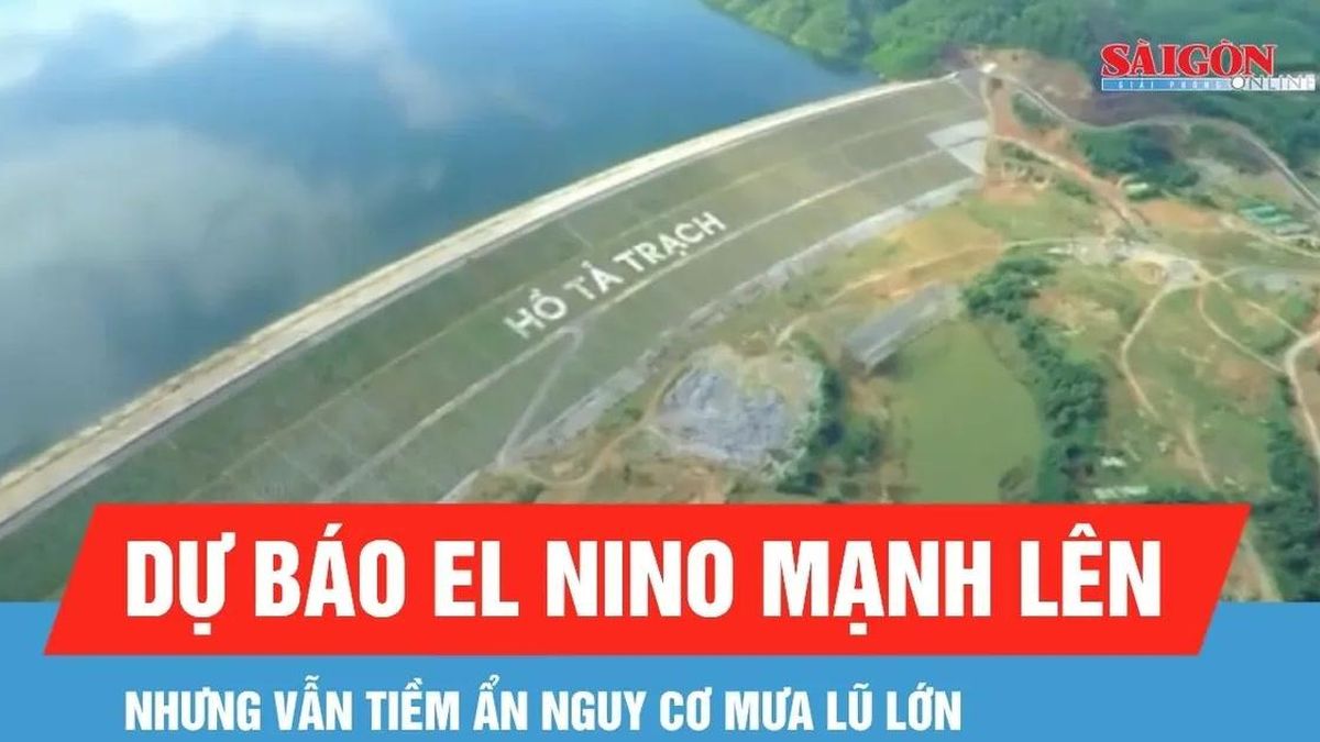 Dự báo El Nino mạnh lên nhưng vẫn tiềm ẩn nguy cơ mưa lũ lớn - Báo Sài Gòn Giải Phóng