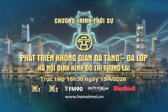 Phát triển không gian đa tầng - đa lớp: Hà Nội định hình đô thị tương lai - Đài Phát thanh và truyền hình Hà Nội