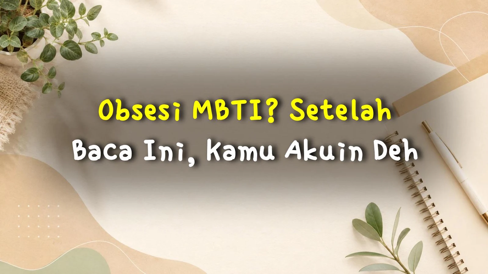 Obsesi MBTI? Setelah Baca Ini, Kamu Akuin Deh