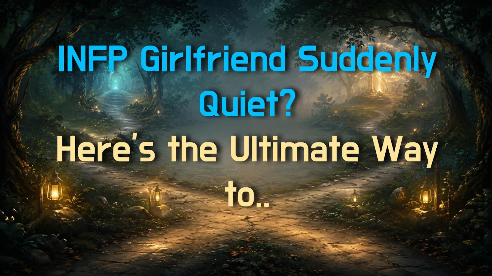 INFP Girlfriend Suddenly Quiet? Here's the Ultimate Way to Deal