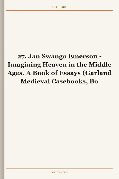 Imagining Heaven in the Middle Ages. A Book of Essays (Garland Medieval Casebooks, Book 27)