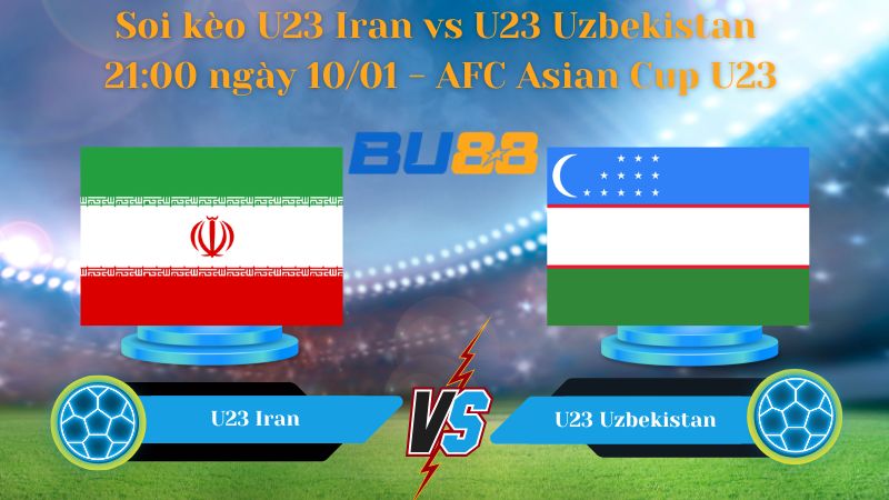 Soi kèo U23 Iran vs U23 Uzbekistan 21:00 ngày 10/01