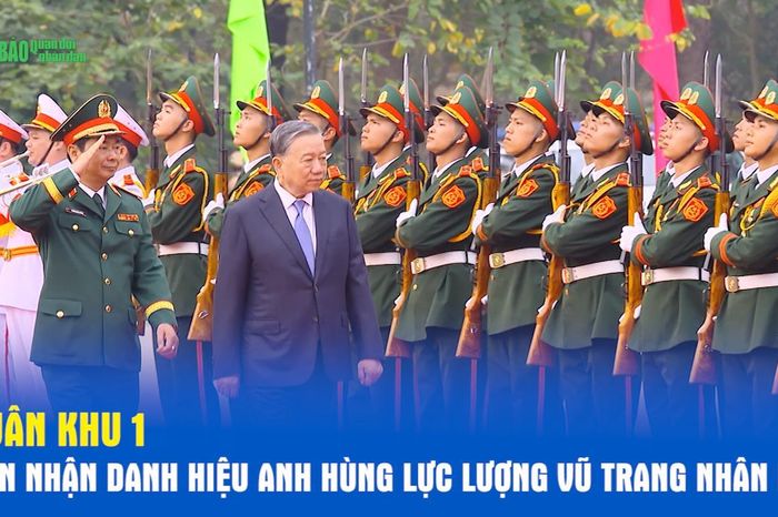 Quân khu 1 đón nhận danh hiệu Anh hùng Lực lượng vũ trang nhân dân - Báo Quân Đội Nhân Dân