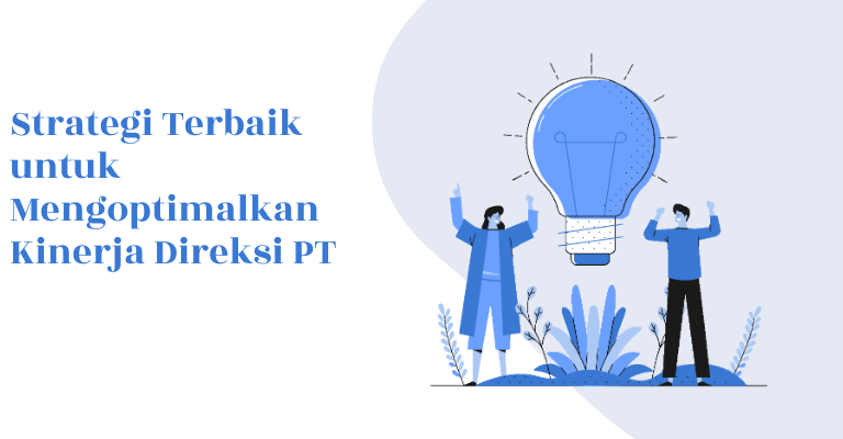 Strategi Terbaik untuk Mengoptimalkan Kinerja Direksi PT