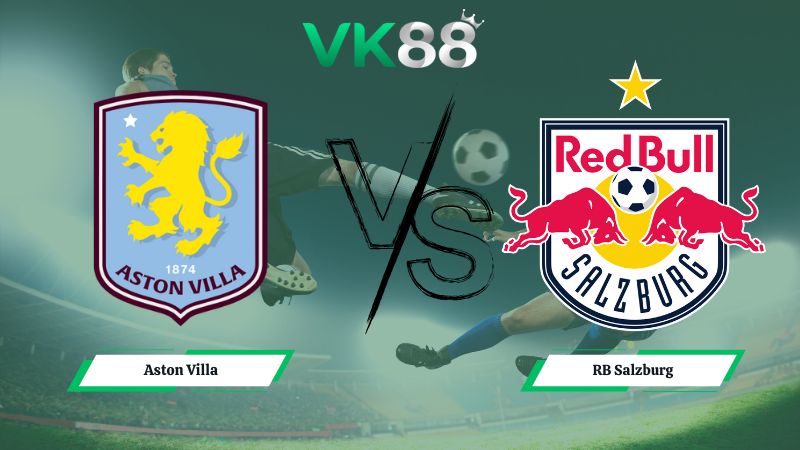 Nhận định soi kèo Aston Villa vs RB Salzburg 03h00 ngày 30/01/2026