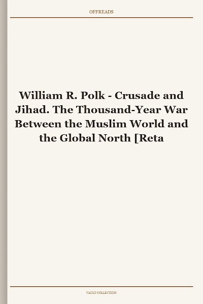 Crusade and Jihad. The Thousand-Year War Between the Muslim World and the Global North
